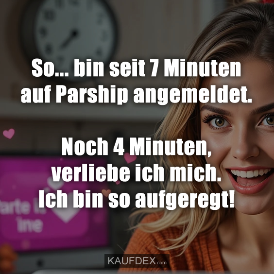 So… bin seit 7 Minuten auf Parship…