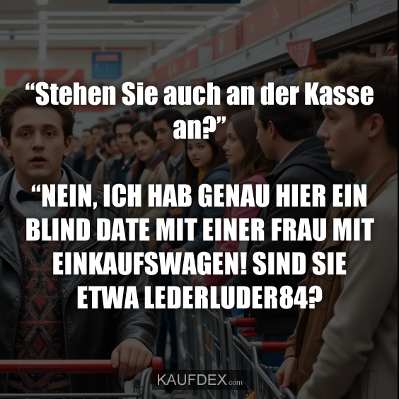 “Stehen Sie auch an der Kasse an?”