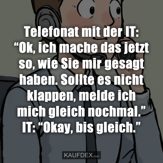 Telefonat mit der IT: “Ok, ich mache das…