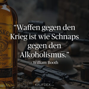 “Waffen gegen den Krieg ist wie Schnaps gegen den Alkoholismus.”