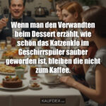 Wenn man den Verwandten beim Dessert erzählt, wie schön das Katzenklo im Geschirrspüler sauber geworden ist, bleiben die nicht zum Kaffee.