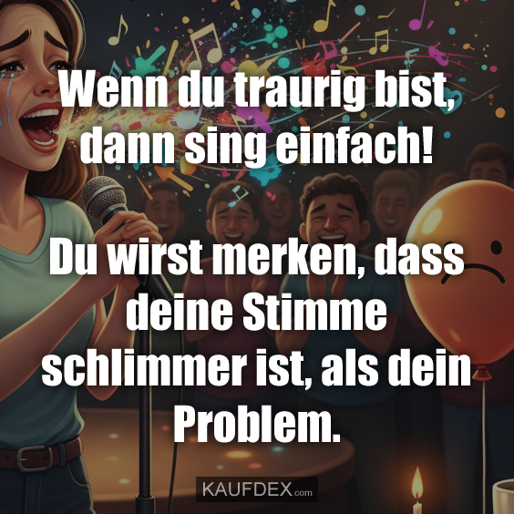 Wenn du traurig bist, dann sing einfach!