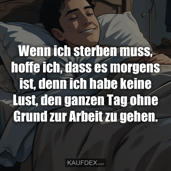 Wenn ich sterben muss, hoffe ich…
