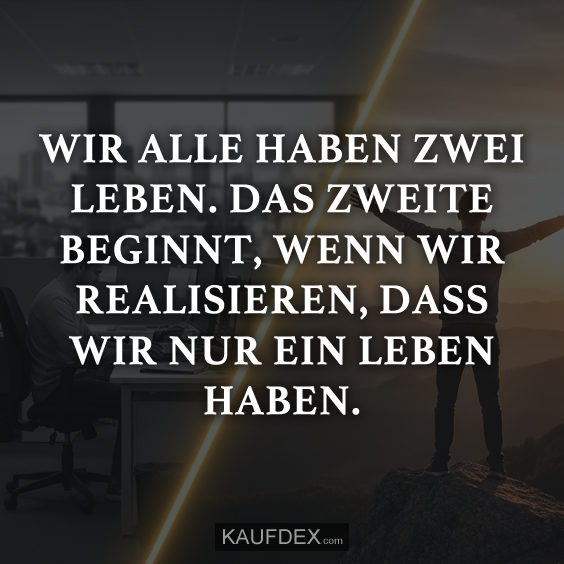 Wir alle haben zwei Leben…