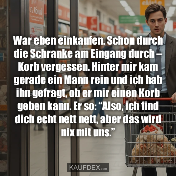 War eben einkaufen. Schon durch die…