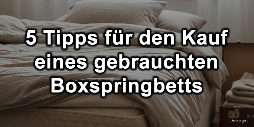 5 Tipps für den Kauf eines gebrauchten Boxspringbetts
