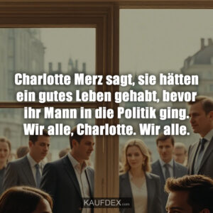 Charlotte Merz sagt, sie hätten ein gutes Leben gehabt, bevor ihr Mann in die Politik ging. Wir alle, Charlotte. Wir alle.