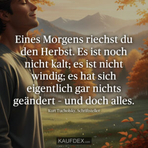Eines Morgens riechst du den Herbst. Es ist noch nicht kalt; es ist nicht windig; es hat sich eigentlich gar nichts geändert – und doch alles.