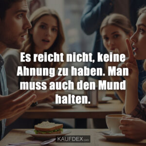 Es reicht nicht, keine Ahnung zu haben. Man muss auch den Mund halten.