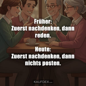 Früher: Zuerst nachdenken, dann reden. Heute: Zuerst nachdenken, dann nichts posten.
