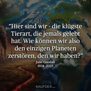 “Hier sind wir - die klügste Tierart, die jemals gelebt hat. Wie können wir also den einzigen Planeten zerstören, den wir haben?”