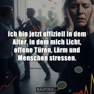 Ich bin jetzt offiziell in dem Alter, in dem mich Licht, offene Türen, Lärm und Menschen stressen.