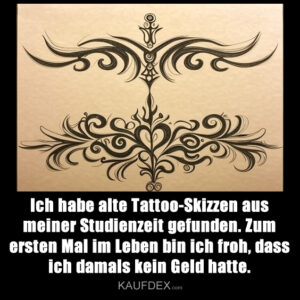 Ich habe alte Tattoo-Skizzen aus meiner Studienzeit gefunden. Zum ersten Mal im Leben bin ich froh, dass ich damals kein Geld hatte.