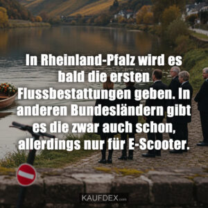 In Rheinland-Pfalz wird es bald die ersten Flussbestattungen geben. In anderen Bundesländern gibt es die zwar auch schon, allerdings nur für E-Scooter.