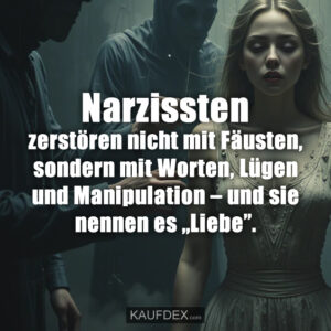 Narzissten zerstören nicht mit Fäusten, sondern mit Worten, Lügen und Manipulation – und sie nennen es „Liebe”.