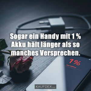 Sogar ein Handy mit 1 % Akku hält länger als so manches Versprechen.