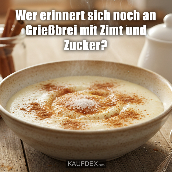 Wer erinnert sich noch an Grießbrei mit Zimt und Zucker?