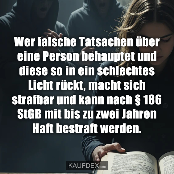 Wer falsche Tatsachen über eine Person behauptet und diese so in ein schlechtes Licht rückt, macht sich strafbar und kann nach § 186 StGB mit bis zu zwei Jahren Haft bestraft werden.