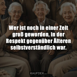 Wer ist noch in einer Zeit groß geworden, in der Respekt gegenüber Älteren selbstverständlich war.