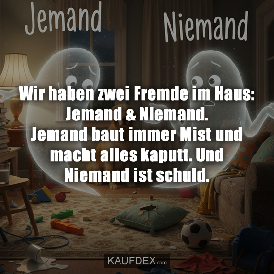 Wir haben zwei Fremde im Haus: Jemand & Niemand. Jemand baut immer Mist und macht alles kaputt. Und Niemand ist schuld.