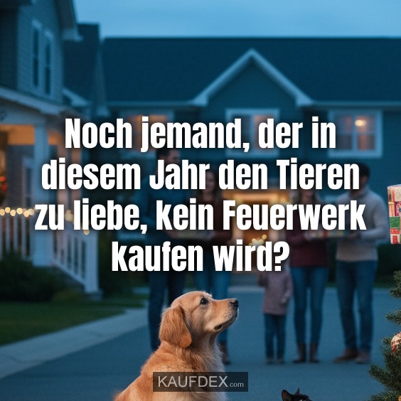 Noch jemand, der in diesem Jahr den Tieren zu liebe, kein Feuerwerk kaufen wird?