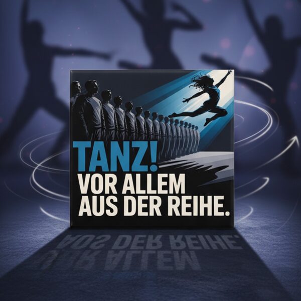 Fotomagnet Spruch Tanz vor allem aus der Reihe Person bricht aus Menge aus Fotomagnet Spruch Tanz vor allem aus der Reihe Person bricht aus Menge aus