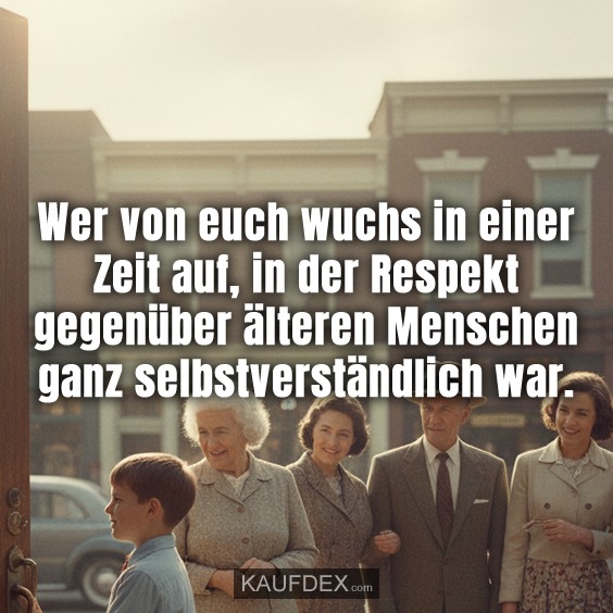 Wer von euch wuchs in einer Zeit auf, in der Respekt gegenüber älteren Menschen ganz selbstverständlich war.