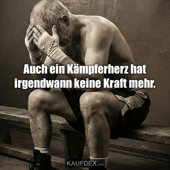 Auch ein Kämpferherz hat irgendwann keine Kraft mehr.