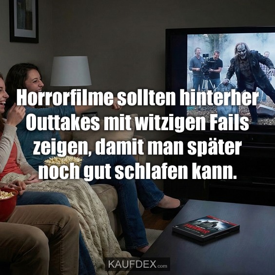 Horrorfilme sollten hinterher Outtakes mit witzigen Fails zeigen, damit man später noch gut schlafen kann.