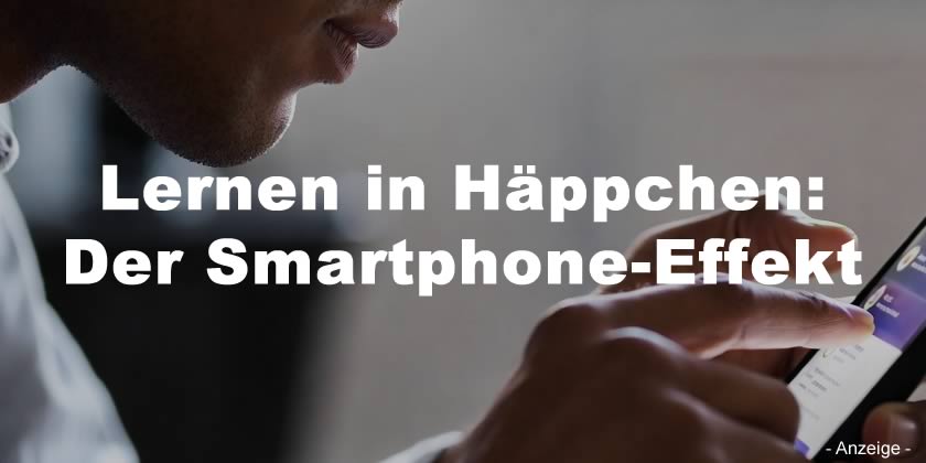 Lernen in Häppchen: Der Smartphone-Effekt