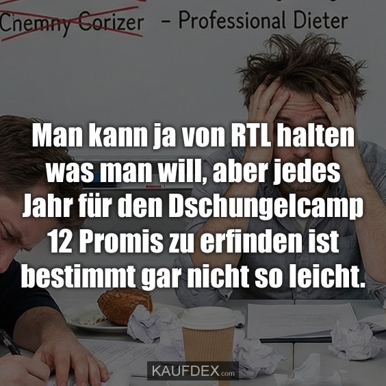 Man kann ja von RTL halten was man will, aber jedes Jahr für den Dschungelcamp 12 Promis zu erfinden ist bestimmt gar nicht so leicht.