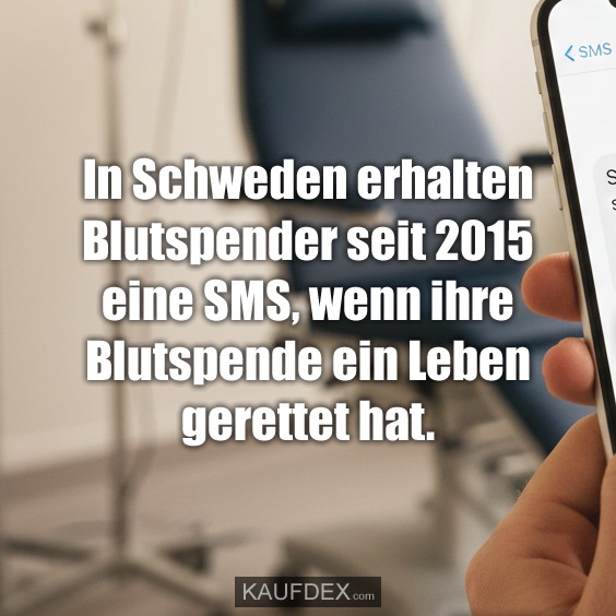 In Schweden erhalten Blutspender seit 2015 eine SMS, wenn ihre Blutspende ein Leben gerettet hat.