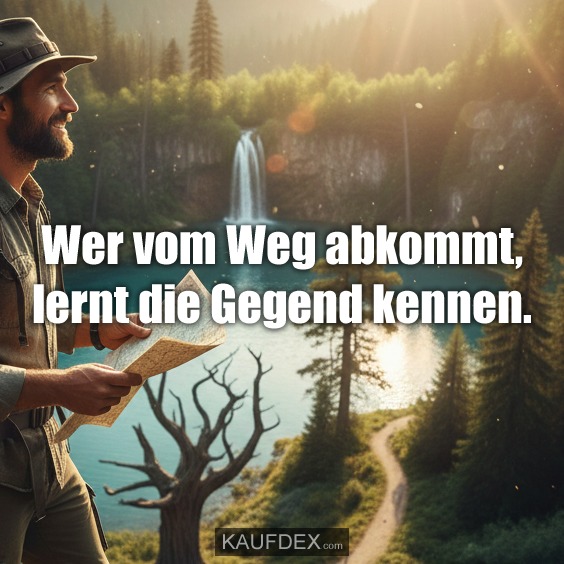 Wer vom Weg abkommt, lernt die Gegend kennen.