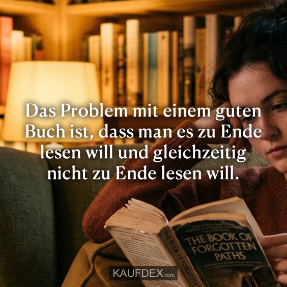 Das Problem mit einem guten Buch ist, dass man es zu Ende lesen will und gleichzeitig nicht zu Ende lesen will.