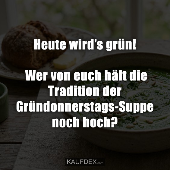 Heute wird’s grün! Wer von euch hält die Tradition der Gründonnerstags-Suppe noch hoch?