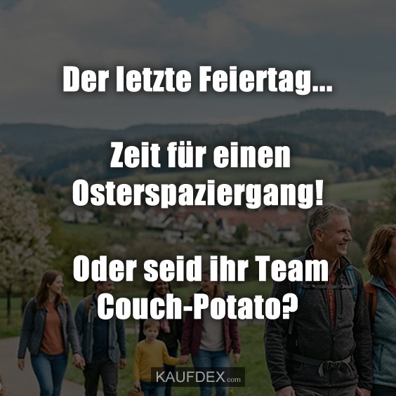 Der letzte Feiertag... Zeit für einen Osterspaziergang! Oder seid ihr Team Couch-Potato?