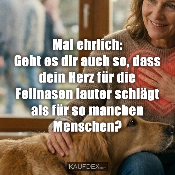 Mal ehrlich: Geht es dir auch so, dass dein Herz für die Fellnasen lauter schlägt als für so manchen Menschen?