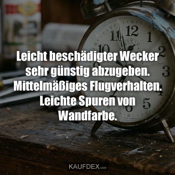 Leicht beschädigter Wecker sehr günstig abzugeben. Mittelmäßiges Flugverhalten. Leichte Spuren von Wandfarbe.