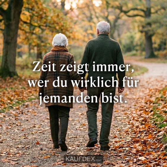 Zeit zeigt immer, wer du wirklich für jemanden bist.