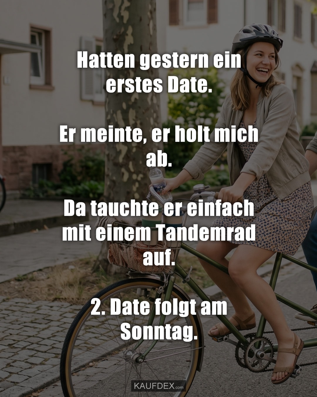 Hatten gestern ein erstes Date. Er meinte, er holt mich ab. Da tauchte er einfach mit einem Tandemrad auf. 2. Date folgt am Sonntag