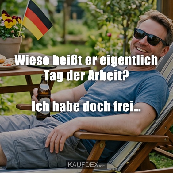 Wieso heißt er eigentlich Tag der Arbeit? Ich habe doch frei…