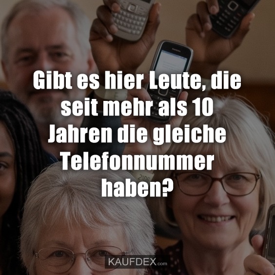 Gibt es hier Leute, die seit mehr als 10 Jahren die gleiche Telefonnummer haben?