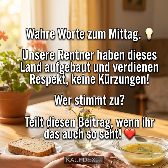 Wahre Worte zum Mittag. 💡 Unsere Rentner haben dieses Land aufgebaut und verdienen Respekt, keine Kürzungen! Wer stimmt zu? Teilt diesen Beitrag, wenn ihr das auch so seht! ❤️