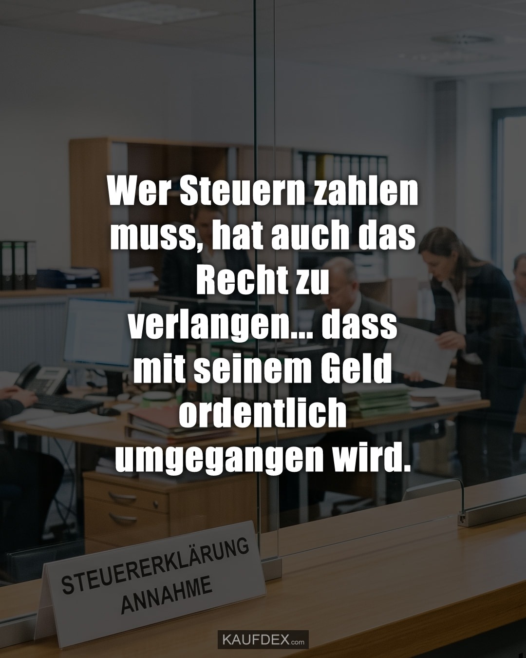 Wer Steuern zahlen muss, hat auch das Recht zu verlangen… dass mit seinem Geld ordentlich umgegangen wird.