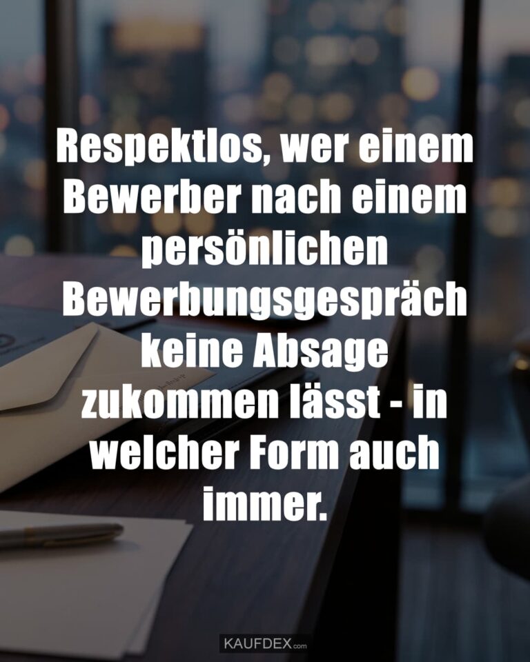 Respektlos, wer einem Bewerber nach einem persönlichen Bewerbungsgespräch keine Absage zukommen lässt - in welcher Form auch immer.