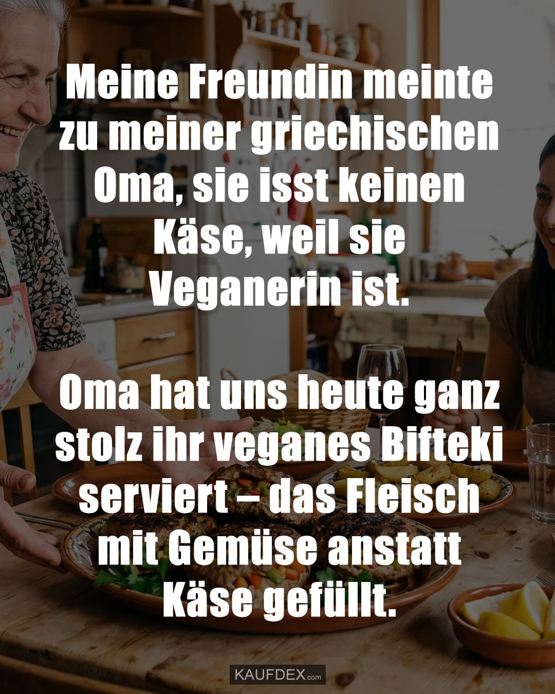 Meine Freundin meinte zu meiner griechischen Oma, sie isst keinen Käse, weil sie Veganerin ist. Oma hat uns heute ganz stolz ihr veganes Bifteki serviert – das Fleisch mit Gemüse anstatt Käse gefüllt.
