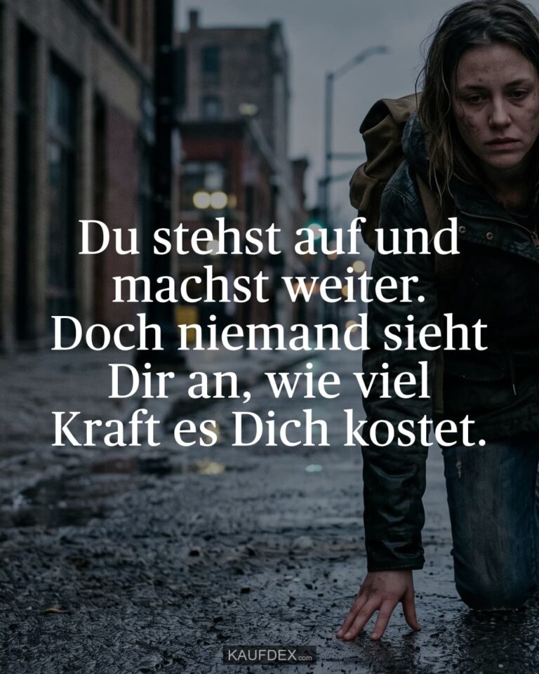 Du stehst auf und machst weiter. Doch niemand sieht Dir an, wie viel Kraft es Dich kostet.