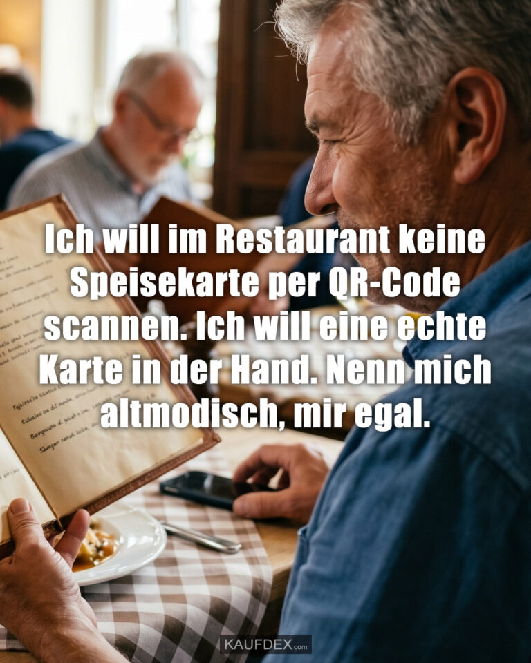 Ich will im Restaurant keine Speisekarte per QR-Code scannen. Ich will eine echte Karte in der Hand. Nenn mich altmodisch, mir egal.