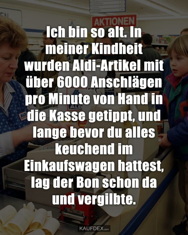 Ich bin so alt. In meiner Kindheit wurden Aldi-Artikel mit über 6000 Anschlägen pro Minute von Hand in die Kasse getippt, und lange bevor du alles keuchend im Einkaufswagen hattest, lag der Bon schon da und vergilbte.