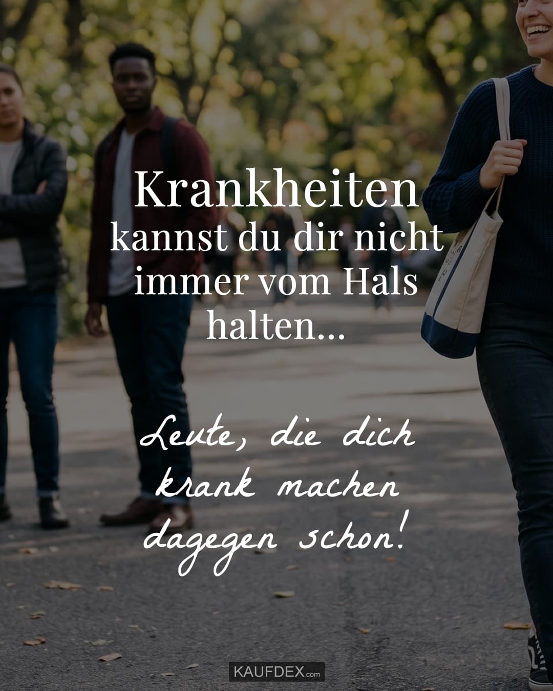 Krankheiten kannst du dir nicht immer vom Hals halten… Leute, die dich krank machen dagegen schon!